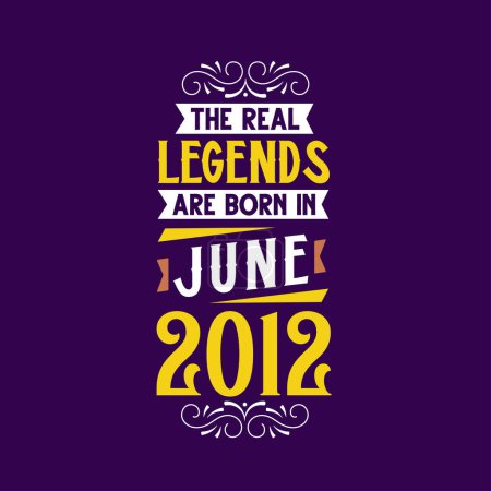 Illustration for The real legend are born in June 2012. Born in June 2012 Retro Vintage Birthday - Royalty Free Image