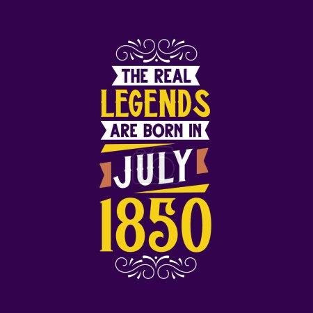 Téléchargez les illustrations : La vraie légende est née en juillet 1850. Né en juillet 1850 Retro Vintage Anniversaire - en licence libre de droit