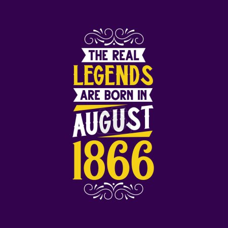 Illustration for The real legend are born in August 1866. Born in August 1866 Retro Vintage Birthday - Royalty Free Image