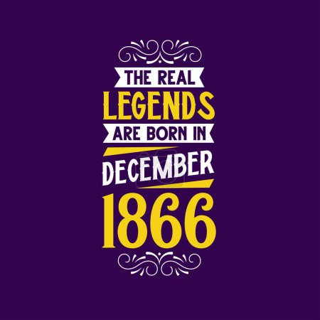 Illustration for The real legend are born in December 1866. Born in December 1866 Retro Vintage Birthday - Royalty Free Image