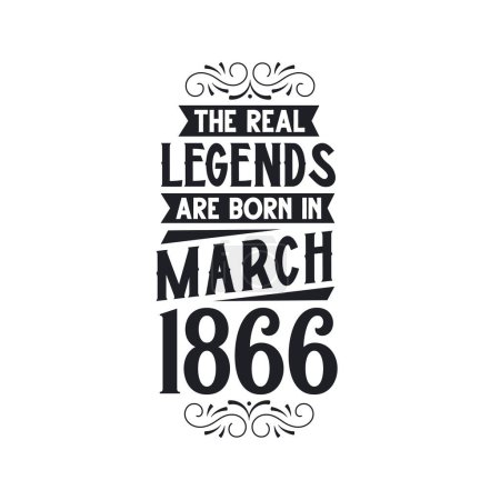 Illustration for Real legend are born in March 1866, The real legend are born in March 1866, born in March 1866, 1866, March 1866, The real legend, 1866 birthday, born in 1866, 1866 birthday celebration, The real legend birthday retro birthday, vintage retro birthday - Royalty Free Image
