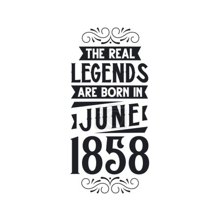 Illustration for Real legend are born in June 1858, The real legend are born in June 1858, born in June 1858, 1858, June 1858, The real legend, 1858 birthday, born in 1858, 1858 birthday celebration, The real legend birthday retro birthday, vintage retro birthday, Th - Royalty Free Image