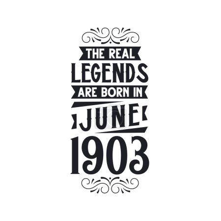Illustration for Real legend are born in June 1903, The real legend are born in June 1903, born in June 1903, 1903, June 1903, The real legend, 1903 birthday, born in 1903, 1903 birthday celebration, The real legend birthday retro birthday, vintage retro birthday, Th - Royalty Free Image