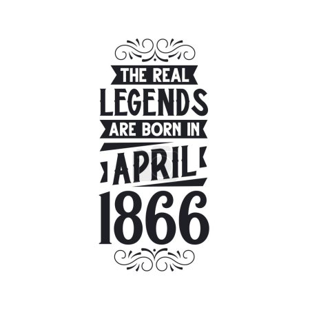Illustration for Real legend are born in April 1866, The real legend are born in April 1866, born in April 1866, 1866, April 1866, The real legend, 1866 birthday, born in 1866, 1866 birthday celebration, The real legend birthday retro birthday, vintage retro birthday - Royalty Free Image