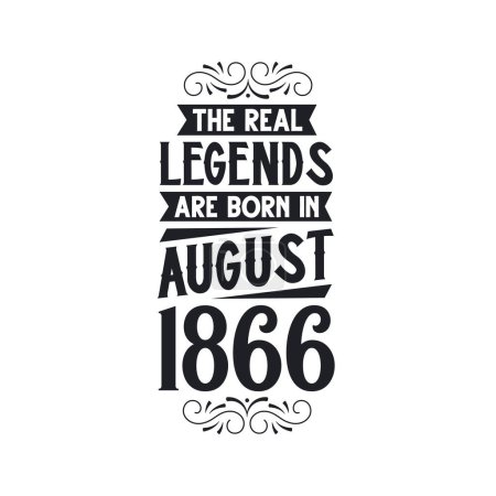 Illustration for Real legend are born in August 1866, The real legend are born in August 1866, born in August 1866, 1866, August 1866, The real legend, 1866 birthday, born in 1866, 1866 birthday celebration, The real legend birthday retro birthday, vintage retro birt - Royalty Free Image