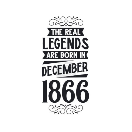 Illustration for Real legend are born in December 1866, The real legend are born in December 1866, born in December 1866, 1866, December 1866, The real legend, 1866 birthday, born in 1866, 1866 birthday celebration, The real legend birthday retro birthday, vintage re - Royalty Free Image