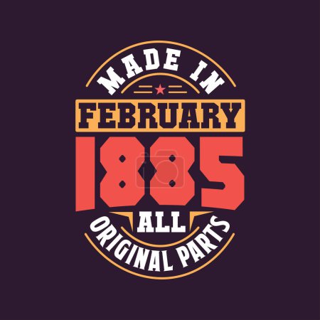 Illustration for Made in February 1885 all original parts. Born in February 1885 Retro Vintage Birthday - Royalty Free Image