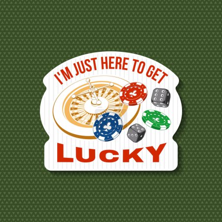 Illustration for Gambling lucky sticker, logo, badge design with casino chips, wheel of fortune, two dice silhouette. I m Just Here to Get Lucky. Vector. For poker or roulette for gambling industry, sport lottery - Royalty Free Image