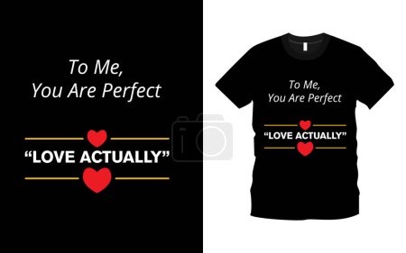 Illustration for To Me, You Are Perfect "Love Actually" Typography t-shirt design. Happy valentines Day. Creative valentines day quotes romantic valentines day gift ideas, love shirts. - Royalty Free Image