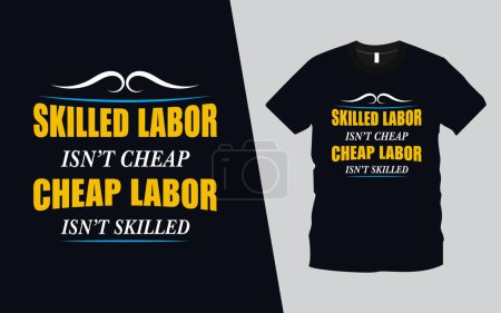 Illustration for Skilled Labor isn't Cheap, Cheap Labor isn't Skilled modern typography inspiration lettering quotes t-shirt design suitable for print design. Happy Labor Day t-shirt Design vector illustration. - Royalty Free Image