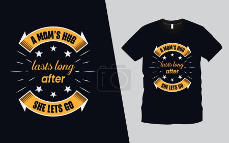 Illustration for A Mom's Hug Lasts Long After She Lets Go modern typography emotional, lettering quotes t-shirt design suitable for print design. mother quote. Happy mother's day t-shirt vector. motherhood gift shirt. - Royalty Free Image