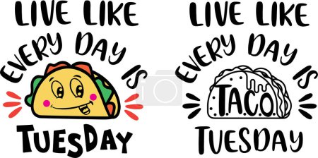Live like every day is Taco Tuesday,  taco quote, mexican, taco file