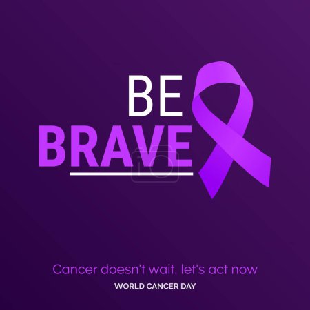 Illustration for Be Brave Ribbon Typography. Cancer Doesn't wait. let's act now - World Cancer Day - Royalty Free Image