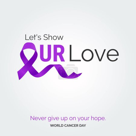Illustration for Let's Show Our Love Ribbon Typography. Nevery Give up on your hope - World Cancer Day - Royalty Free Image