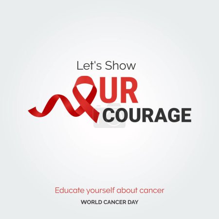 Téléchargez les illustrations : Montrons notre courage Ruban Typographie. Éduquez-vous sur le cancer - Journée mondiale du cancer - en licence libre de droit