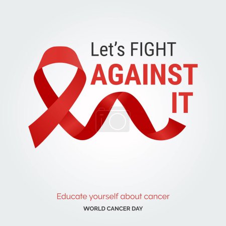Illustration for Let's Against It Ribbon Typography. Educate your self about cancer - World Cancer Day - Royalty Free Image
