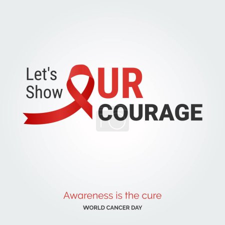 Illustration for Let's Show Our Courage Ribbon Typography. Awareness is the cure - World Cancer Day - Royalty Free Image