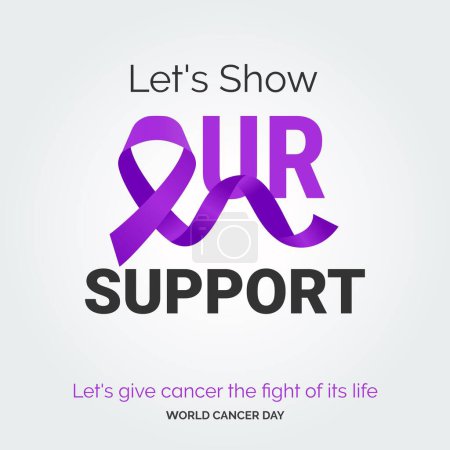 Illustration for Let's Show Our Support Ribbon Typography. let's give cancer the fight of its life - World Cancer Day - Royalty Free Image