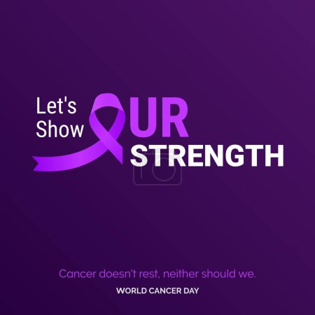 Illustration for Let's Show Our Strength Ribbon Typography. Cancer doesn't rest. neither should we - World Cancer Day - Royalty Free Image