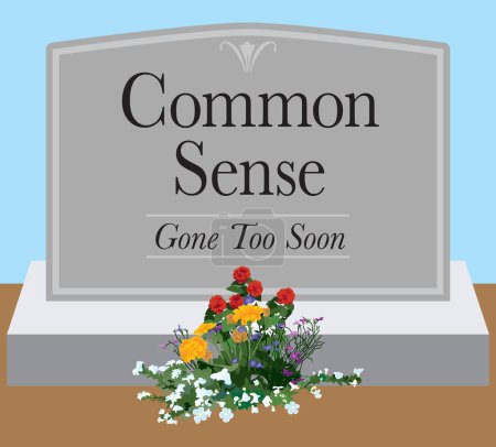 Someone has placed flowers on the grave of recently deceased common sense
