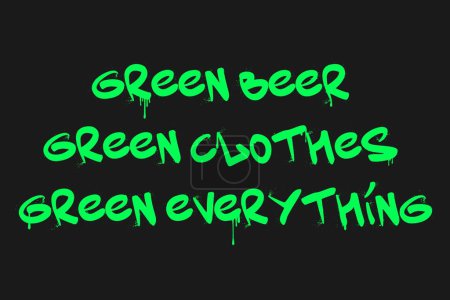 Grünes Bier, grüne Kleidung, grünes alles. Graffiti clip art. Urbaner Straßenstil. Grußworttext. Spritzeffekte und Tropfen. Grunge und Spray Textur.