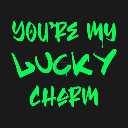 You're my lucky charm. Graffiti clip art. Urban street style. Greeting lettering text. Splash effects and drops. Grunge and spray texture.