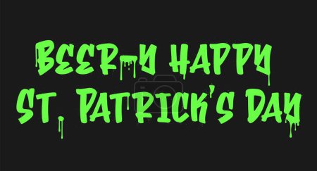 Beer-y happy St. Patrick's Day. Graffiti clip art. Urban street style. Greeting lettering text. Splash effects and drops. Grunge and spray texture.
