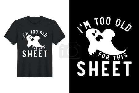 Illustration for Im Too Old For This Sheet, Halloween T Shirt Design - Royalty Free Image