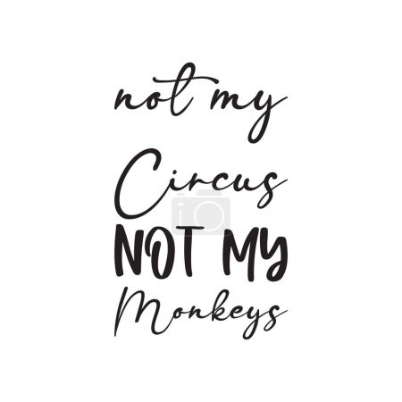 Illustration for Not my circus not my monkeys black letter quote - Royalty Free Image