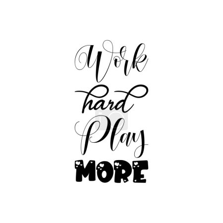 Illustration for Work hard play more black lettering quote - Royalty Free Image