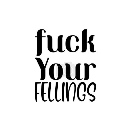 Illustration for Fuck your fellings black letter quote - Royalty Free Image