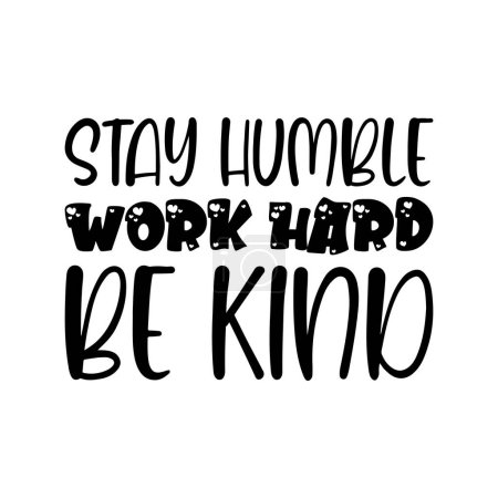 Illustration for Stay humble work hard be kind black letter quote - Royalty Free Image
