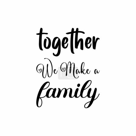 Illustration for Together we make a family black letter quote - Royalty Free Image