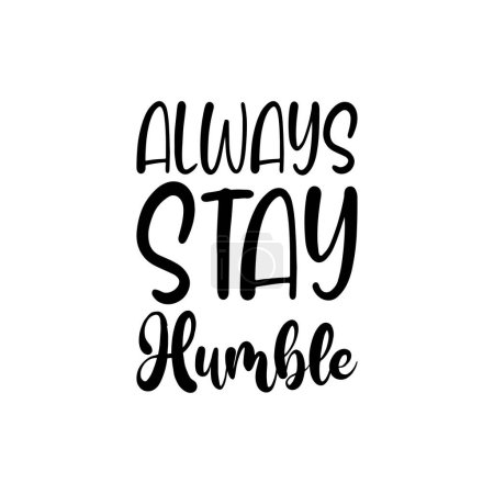 Illustration for Always stay humble black letter quote - Royalty Free Image