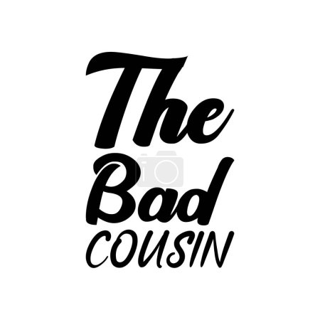 Illustration for The bad cousin black lettering quote - Royalty Free Image