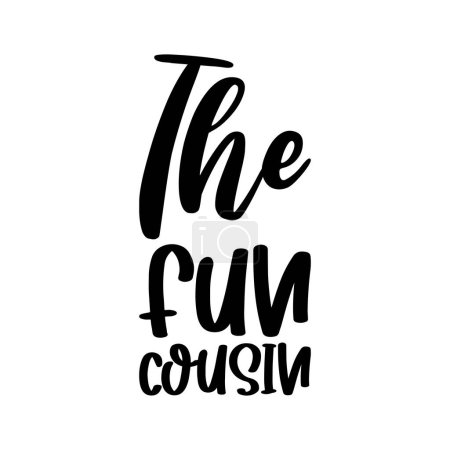 Illustration for The fun cousin black lettering quote - Royalty Free Image