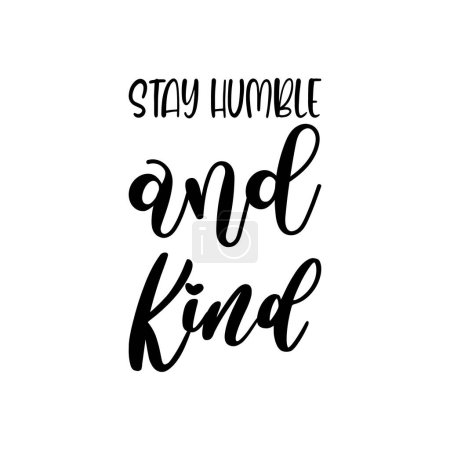 Illustration for Stay humble and kind black letter quote - Royalty Free Image