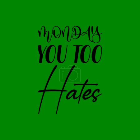 Illustration for Monday you too hates black lettering quote - Royalty Free Image