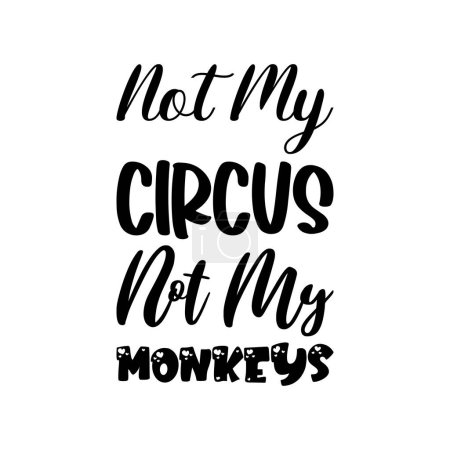 Illustration for Not my circus not my monkeys black lettering quote - Royalty Free Image