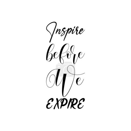 inspire before we expire black lettering quote
