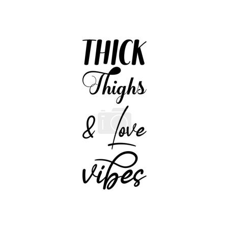 Illustration for Thick thighs & love vibes black lettering quote - Royalty Free Image
