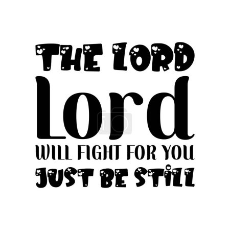 the lord lord will fight for you just be still black letters quote