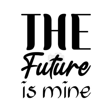 Illustration for The future is mine black lettering quote - Royalty Free Image