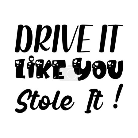 Illustration for Drive it like you stole it ! black letter quote - Royalty Free Image