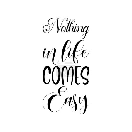 nothing in life comes easy black letter quote