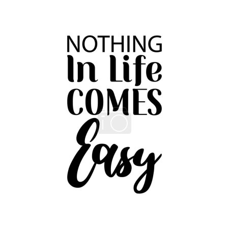 nothing in life comes easy black letter quote