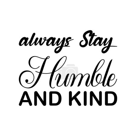 Illustration for Always stay humble and kind black letter quote - Royalty Free Image