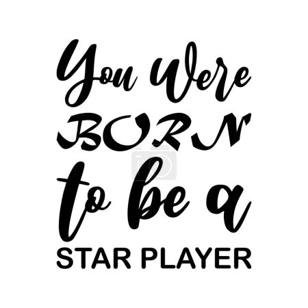 you were born to be a star player black letter quote