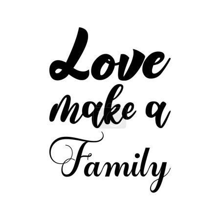 Téléchargez les illustrations : Amour fait une famille lettre noire citation - en licence libre de droit