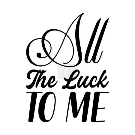 all the luck to me black letters quote
